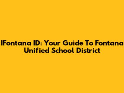 IFontana ID: Your Guide To Fontana Unified School District