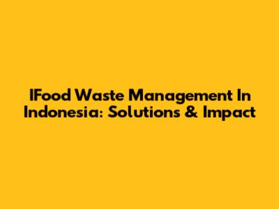 IFood Waste Management In Indonesia: Solutions & Impact