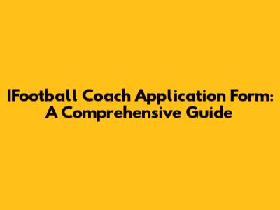 IFootball Coach Application Form: A Comprehensive Guide