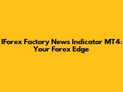 IForex Factory News Indicator MT4: Your Forex Edge