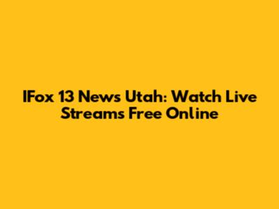 IFox 13 News Utah: Watch Live Streams Free Online