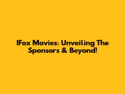 IFox Movies: Unveiling The Sponsors & Beyond!