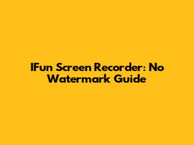 IFun Screen Recorder: No Watermark Guide