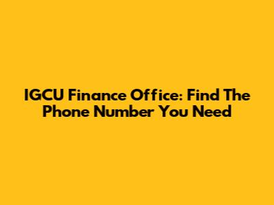 IGCU Finance Office: Find The Phone Number You Need