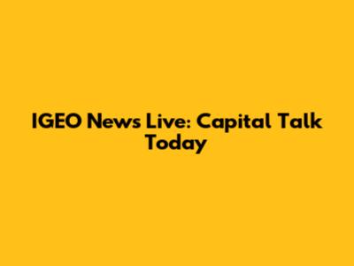IGEO News Live: Capital Talk Today