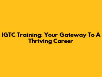 IGTC Training: Your Gateway To A Thriving Career