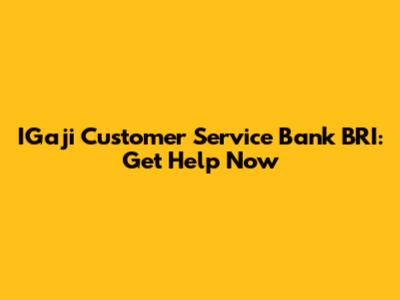 IGaji Customer Service Bank BRI: Get Help Now
