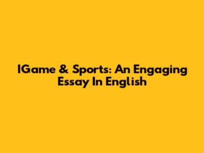 IGame & Sports: An Engaging Essay In English