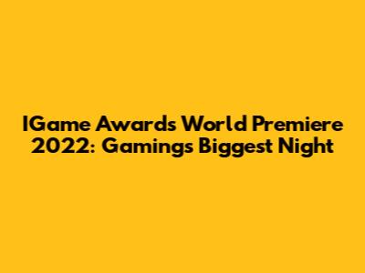 IGame Awards World Premiere 2022: Gaming's Biggest Night