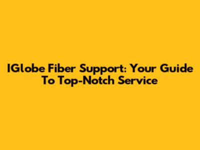 IGlobe Fiber Support: Your Guide To Top-Notch Service