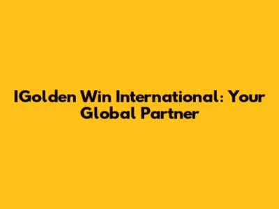 IGolden Win International: Your Global Partner