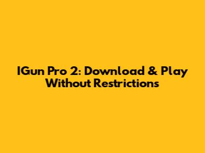 IGun Pro 2: Download & Play Without Restrictions