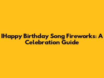IHappy Birthday Song Fireworks: A Celebration Guide