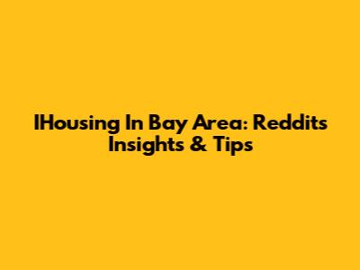 IHousing In Bay Area: Reddit's Insights & Tips