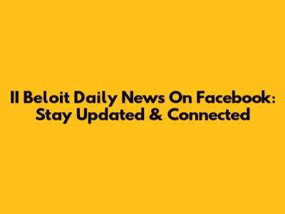II Beloit Daily News On Facebook: Stay Updated & Connected