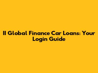 II Global Finance Car Loans: Your Login Guide