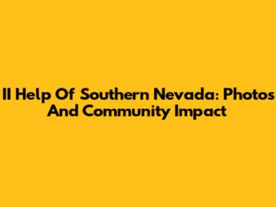 II Help Of Southern Nevada: Photos And Community Impact