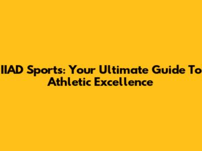 IIAD Sports: Your Ultimate Guide To Athletic Excellence