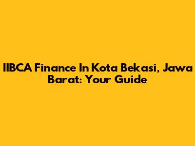 IIBCA Finance In Kota Bekasi, Jawa Barat: Your Guide