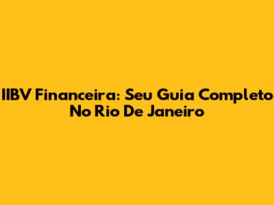 IIBV Financeira: Seu Guia Completo No Rio De Janeiro