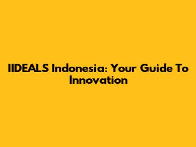 IIDEALS Indonesia: Your Guide To Innovation