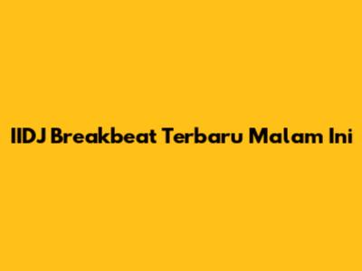 IIDJ Breakbeat Terbaru Malam Ini