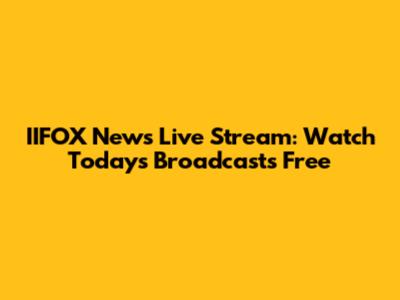 IIFOX News Live Stream: Watch Today's Broadcasts Free