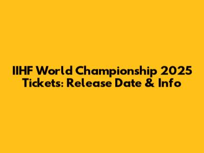 IIHF World Championship 2025 Tickets: Release Date & Info