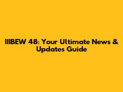 IIIBEW 48: Your Ultimate News & Updates Guide