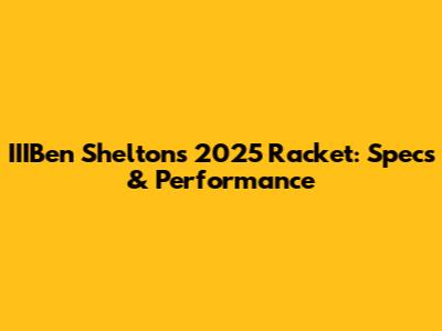 IIIBen Shelton's 2025 Racket: Specs & Performance