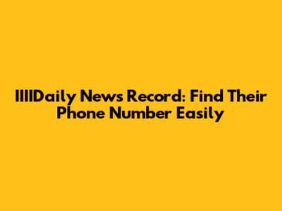 IIIIDaily News Record: Find Their Phone Number Easily