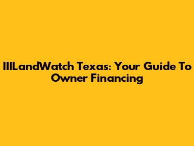 IIILandWatch Texas: Your Guide To Owner Financing