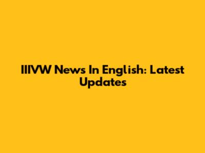 IIIVW News In English: Latest Updates
