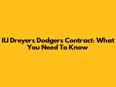 IIJ Dreyer's Dodgers Contract: What You Need To Know