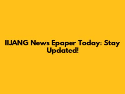 IIJANG News Epaper Today: Stay Updated!