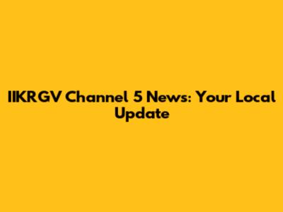 IIKRGV Channel 5 News: Your Local Update