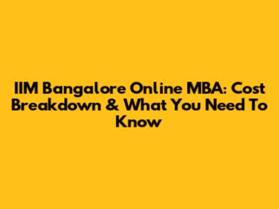 IIM Bangalore Online MBA: Cost Breakdown & What You Need To Know