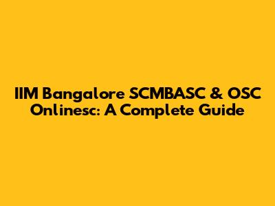 IIM Bangalore SCMBASC & OSC Onlinesc: A Complete Guide
