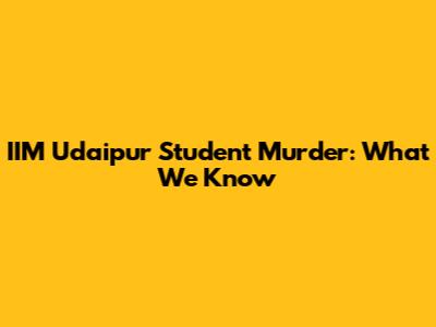 IIM Udaipur Student Murder: What We Know