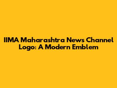 IIMA Maharashtra News Channel Logo: A Modern Emblem