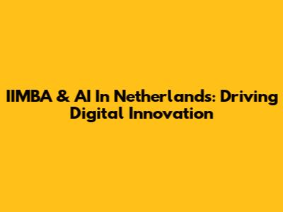 IIMBA & AI In Netherlands: Driving Digital Innovation