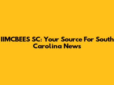 IIMCBEES SC: Your Source For South Carolina News