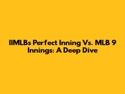 IIMLB's Perfect Inning Vs. MLB 9 Innings: A Deep Dive