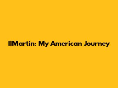 IIMartin: My American Journey