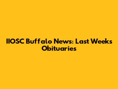 IIOSC Buffalo News: Last Week's Obituaries