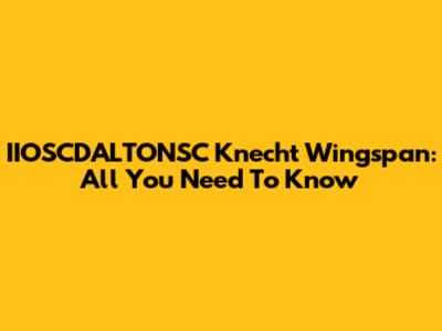 IIOSCDALTONSC Knecht Wingspan: All You Need To Know