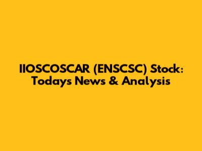 IIOSCOSCAR (ENSCSC) Stock: Today's News & Analysis