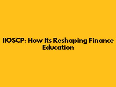 IIOSCP: How It's Reshaping Finance Education