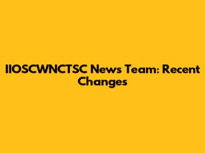 IIOSCWNCTSC News Team: Recent Changes