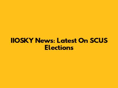 IIOSKY News: Latest On SCUS Elections